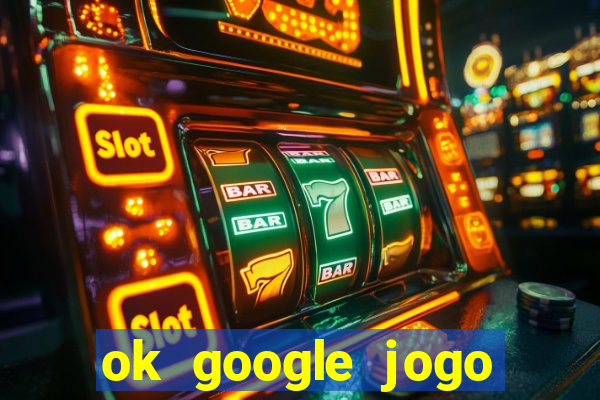 ok google jogo para ganhar dinheiro